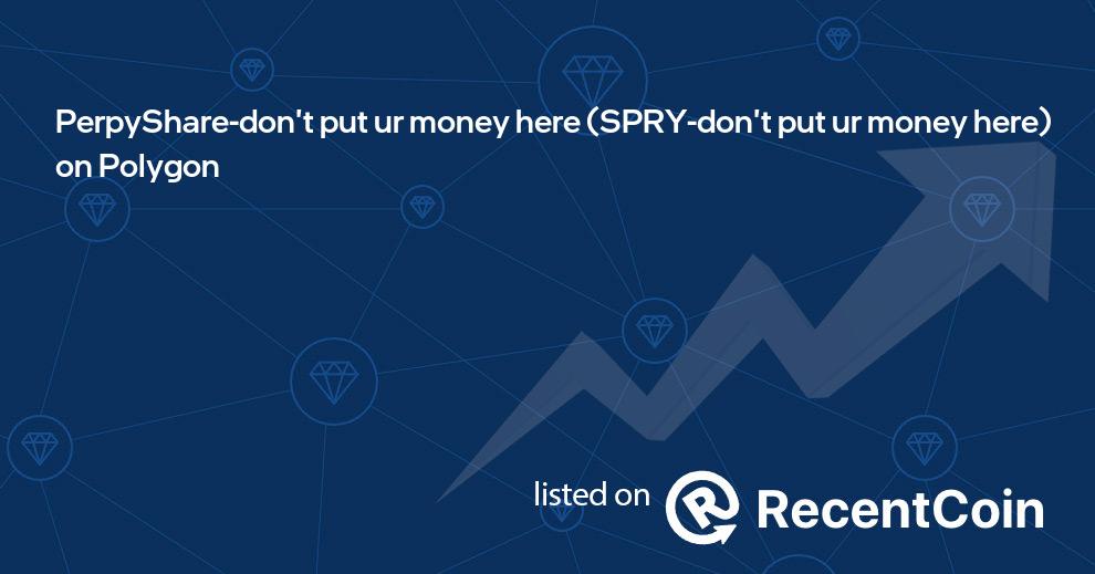 SPRY-don't put ur money here coin